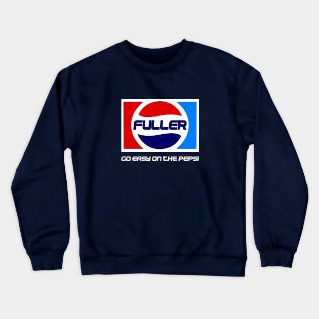 Fuller, go easy on the pepsi Crewneck Sweatshirt by BodinStreet